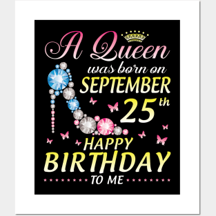 A Queen Was Born On September 25th Happy Birthday To Me Girl Posters and Art